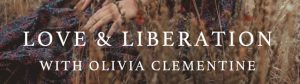 Love & Liberation with Olivia Clementine
